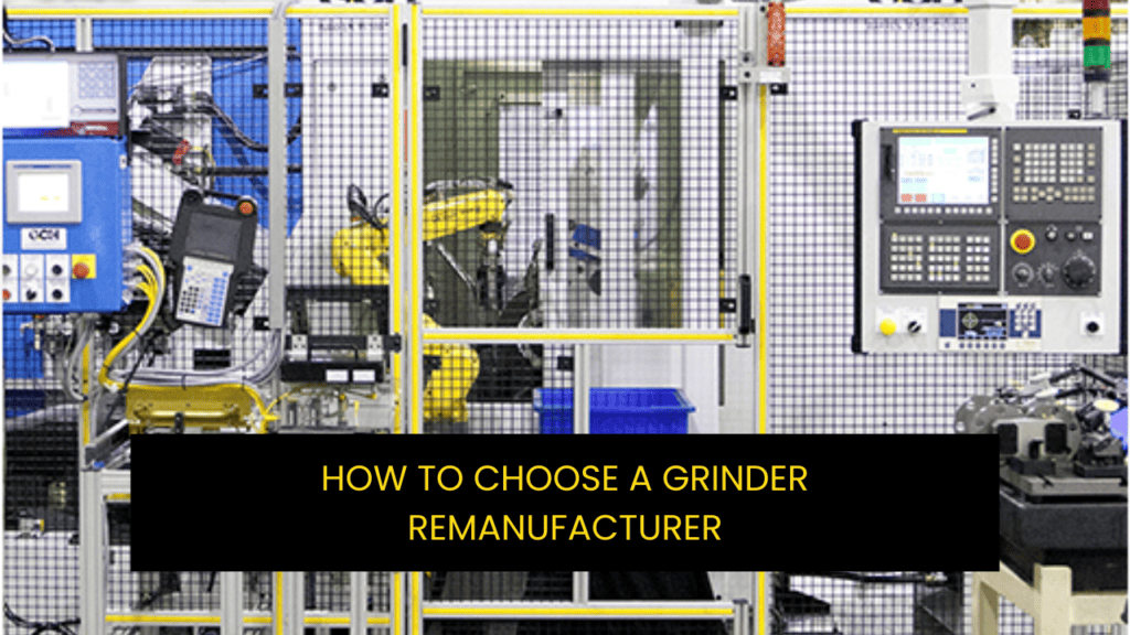 How to Choose a Grinder Remanufacturer